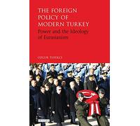 The Foreign Policy of Modern Turkey: Power and the Ideology of Eurasianism