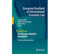 The Foreign Subsidies Regulation: Assessing Implementation (European Yearbook of International Economic Law)