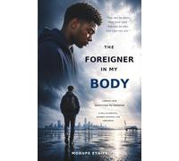 THE FOREIGNER IN MY BODY: A Journey from Addiction to Freedom