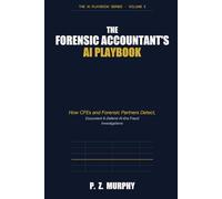 The Forensic Accountant's AI Playbook: How CFEs and Forensic Partners Detect, Document & Defend AI-Era Fraud Investigations