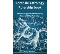 The Forensic Astrology Rulership Book: A Forensic Approach to Planetary, House and Sign Rulerships