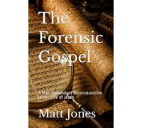 The Forensic Gospel: A Non-Redundant Reconstruction of the Life of Jesus