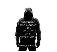 The Forensic Psychology of Theft, Burglary and Property Crime: 26 (Introductory)