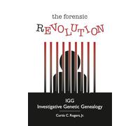 The Forensic Revolution: IGG Investigative Genetic Genealogy