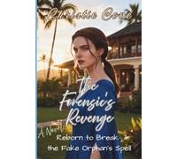 The Forensic’s Revenge: Reborn to Break the Fake Orphan’s Spell (Second Chance Vengeance)