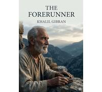 The Forerunner: by Khalil Gibran