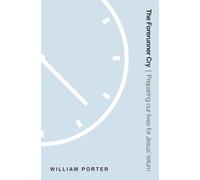 The Forerunner Cry: Preparing Our Lives for Jesus' Return