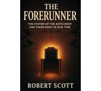 The Forerunner - the system of the antichrist has taken its root in our time