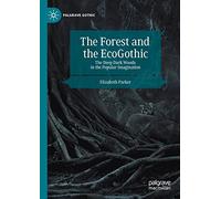 The Forest and the EcoGothic: The Deep Dark Woods in the Popular Imagination (Palgrave Gothic)