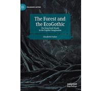 The Forest and the EcoGothic: The Deep Dark Woods in the Popular Imagination (Palgrave Gothic)