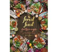 The Forest Feast Gatherings: Simple Vegetarian Menus for Hosting Friends & Family