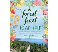 The Forest Feast Road Trip: Simple Vegetarian Recipes Inspired by My Travels through California