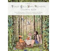 The Forest Girl's Happy Moments Coloring Book: Cozy Coloring Pages of Whimsical Creatures, Tiny Dreams, and Little Wonders for Relaxation and Stress Relief