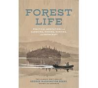 The Forest Life: A Classic Guide to Canoeing, Fishing, Hunting, and Bushcraft