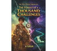 The Forest of a Thousand Challenges: An Adventure Book for Boys About Courage, Self-Discovery, and Resilience (The Map-Maker Chronicles)