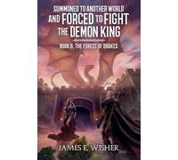 The Forest of Drakes: 6 (Summoned to Another World and Forced to Fight the Demon King)