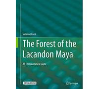 The Forest of the Lacandon Maya: An Ethnobotanical Guide