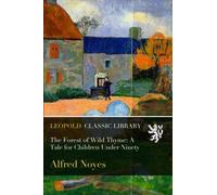 The Forest of Wild Thyme: A Tale for Children Under Ninety