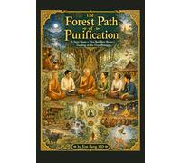 The Forest Path of Purification: A Story About a Thai Buddhist Master’s Teaching on the Visuddhimagga (The writings of Jim Berg, MD)