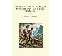 The Forest Runners: A Story of the Great War Trail in Early Kentucky (Classic Books)