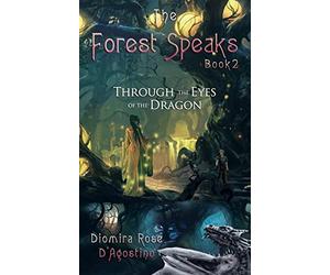 The Forest Speaks: Book 2: Through the Eyes of the Dragon: Volume 2
