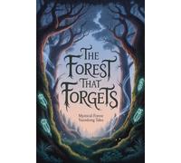 The Forest That Forgets: Mystical Forest Vanishing Tales