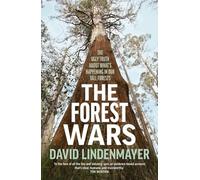 The Forest Wars: The Ugly Truth about What's Happening in Our Tall Forests