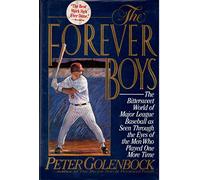 The Forever Boys: The Bittersweet World of Major League Baseball As Seen Through the Eyes of the Men Who Played One More Time