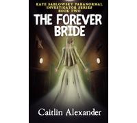 The Forever Bride: 2 (Kate Sablowsky Paranormal Investigator)
