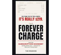 The Forever Charge: How the Subscription Economy Quietly Drains You and How to Take Your Money Back