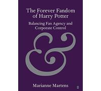 The Forever Fandom of Harry Potter: Balancing Fan Agency and Corporate Control (Elements in Publishing and Book Culture)