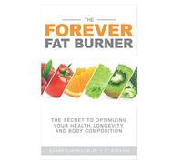 The Forever Fat Burner: The Secret to Optimizing Your Health, Longevity, and Body Composition