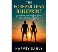 The Forever Lean Blueprint: Proven Science to Burn Fat, Build Muscle, Reset Your Metabolism, and Break Free from Yo-Yo Dieting for Lasting Results