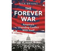 The Forever War: America's Unending Conflict with Itself (Hardback) - Nick Bryant Book