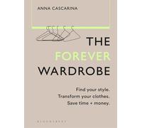 The Forever Wardrobe: Find your style. Transform your clothes. Save time and money.