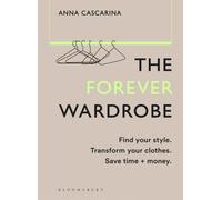 The Forever Wardrobe : Find your style. Transform your clothes. Save time and money.