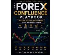 The Forex Confluence Playbook: Master Setups, Avoid Traps, Trade with Confidence