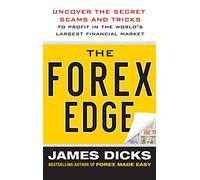 The Forex Edge: Uncover the Secret Scams and Tricks to Profit in the World's Largest Financial Market (PROFESSIONAL FINANCE & INVESTM)