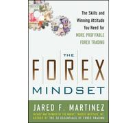 The Forex Mindset: The Skills and Winning Attitude You Need for More Profitable Forex Trading
