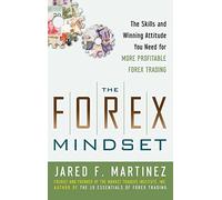 The Forex Mindset: The Skills and Winning Attitude You Need for More Profitable Forex Trading