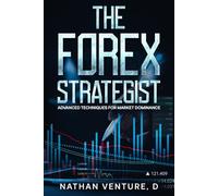 The Forex Strategist: Advanced Techniques for Market Dominance