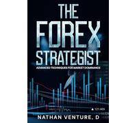 The Forex Strategist: Advanced Techniques for Market Dominance: 3 (The Forex Mastery)