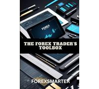 The Forex Trader’s Toolbox: Essential Tools, Platforms, and Techniques for Success
