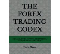 THE FOREX TRADING CODEX: 100 CANDLESTICK PATTERNS, 33 STRATEGIES, AND THE 444 DAY CHALLENGE