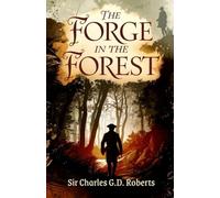The Forge in the Forest: A Riveting Historical Adventure of Courage and Survival in Colonial Canada