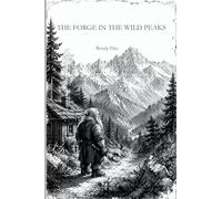 The Forge in the Wild Peaks: A Quiet Journey of Patience, Nature, and Inner Strength