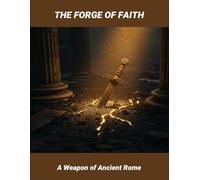The Forge Of Faith: A Weapon Of Ancient Rome
