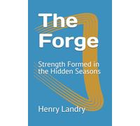 The Forge: Strength Formed in the Hidden Seasons
