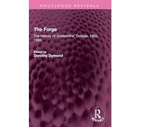 The Forge: The History of Goldsmiths' College, 1905-1955 (Routledge Revivals)