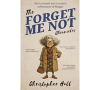 The Forget Me Not Chronicles: The loveable but eccentic adventures of Maggie (Humour in Humanity)